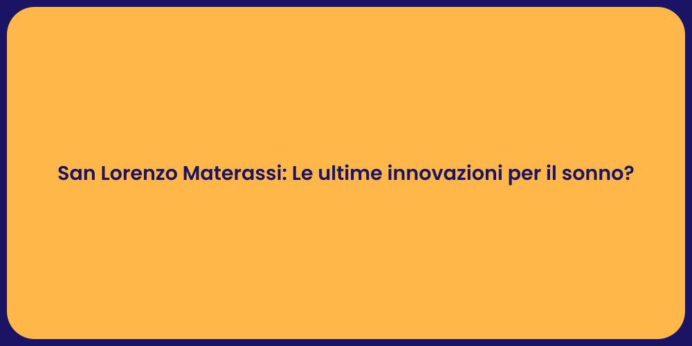 San Lorenzo Materassi: Le ultime innovazioni per il sonno?