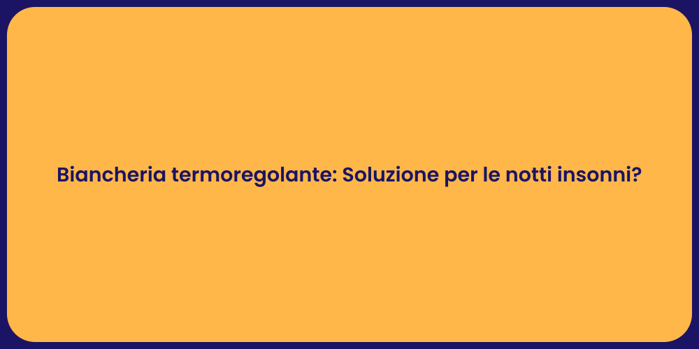 Biancheria termoregolante: Soluzione per le notti insonni?