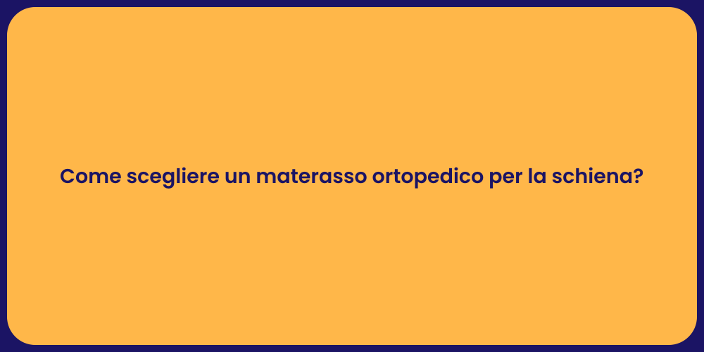 Come scegliere un materasso ortopedico per la schiena?