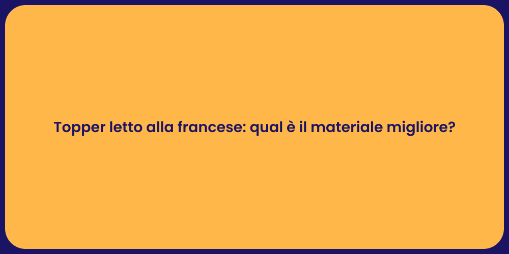 Topper letto alla francese: qual è il materiale migliore?