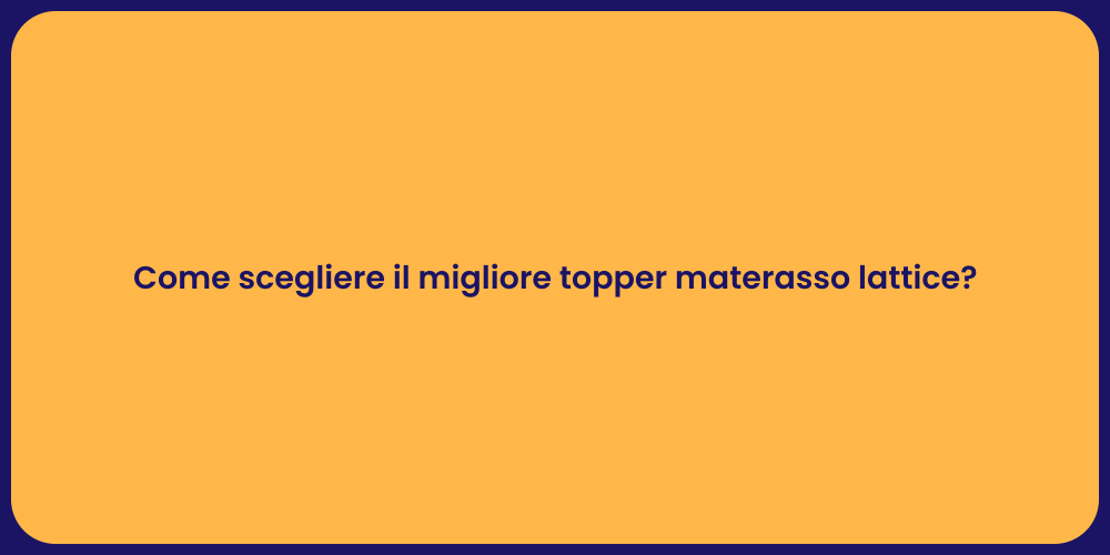 Come scegliere il migliore topper materasso lattice?