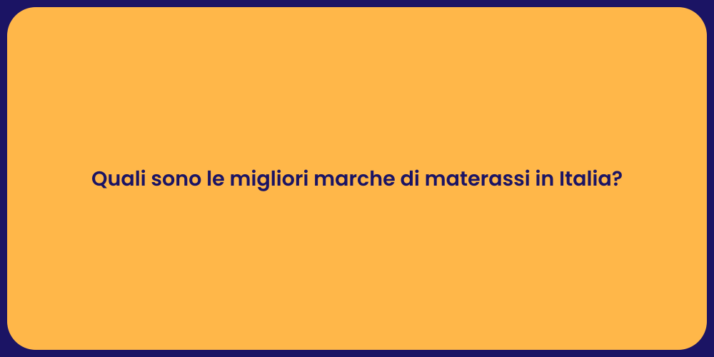 Quali sono le migliori marche di materassi in Italia?