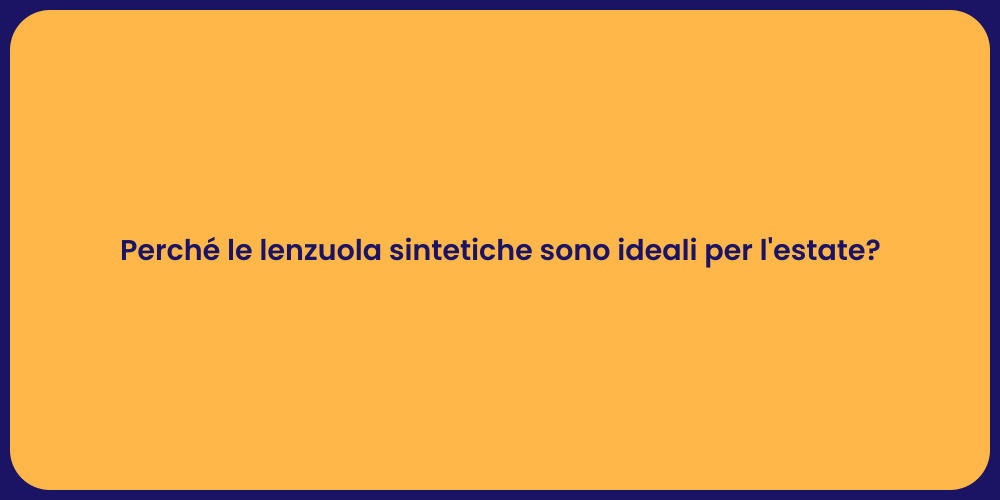 Perché le lenzuola sintetiche sono ideali per l'estate?