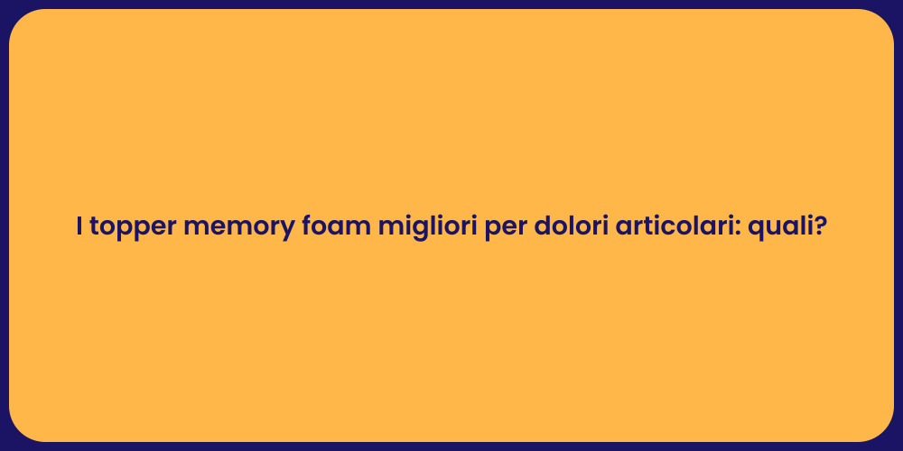 I topper memory foam migliori per dolori articolari: quali?