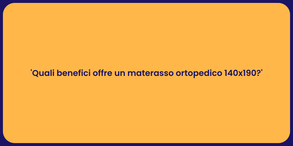 'Quali benefici offre un materasso ortopedico 140x190?'