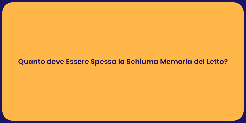 Quanto deve Essere Spessa la Schiuma Memoria del Letto?