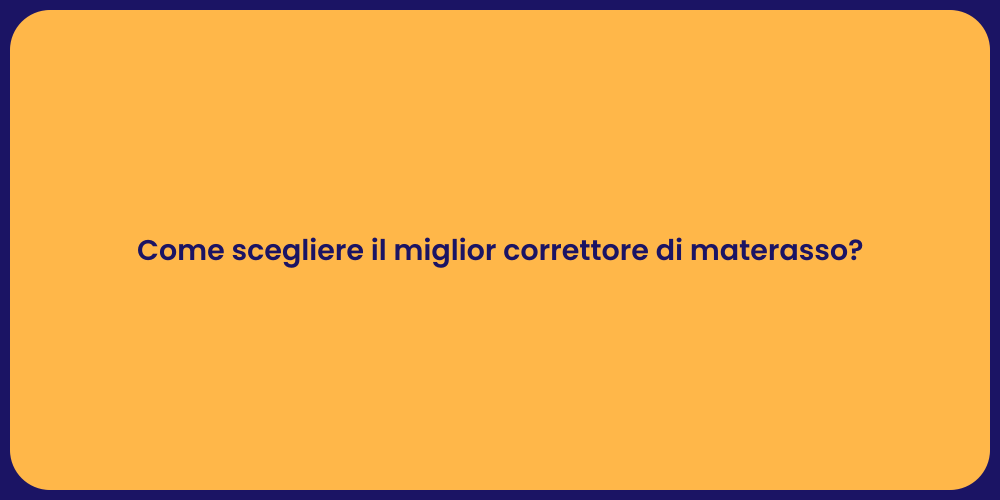 Come scegliere il miglior correttore di materasso?