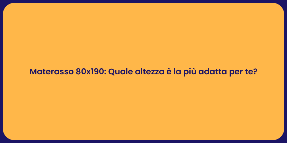Materasso 80x190: Quale altezza è la più adatta per te?