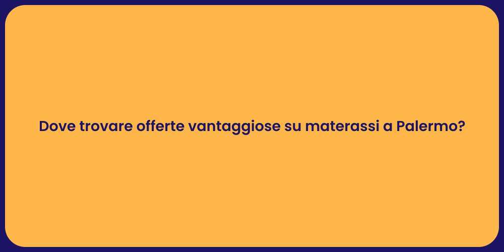 Dove trovare offerte vantaggiose su materassi a Palermo?