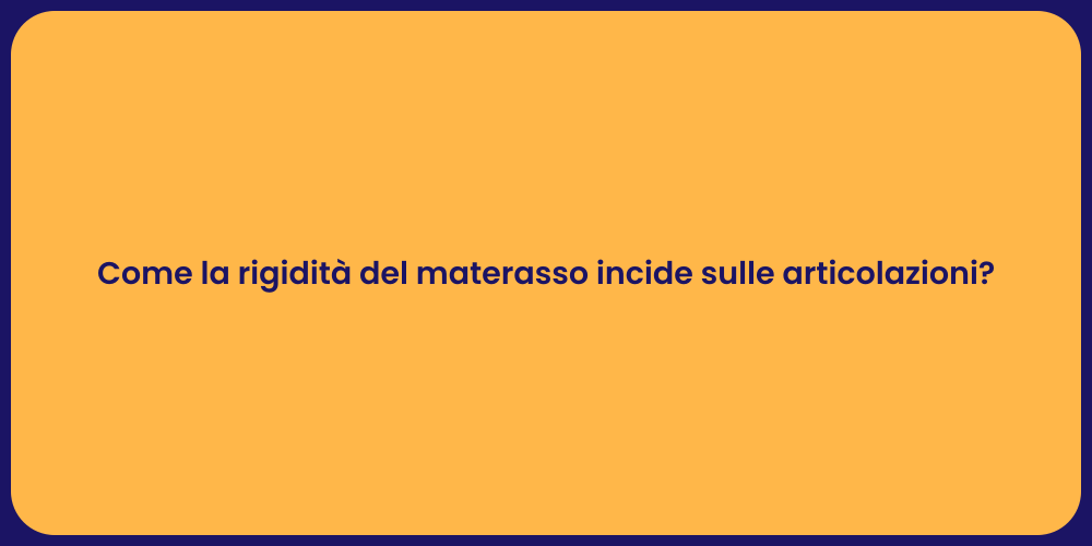 Come la rigidità del materasso incide sulle articolazioni?