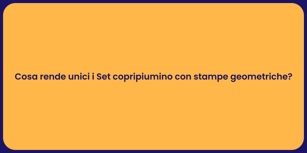 Cosa rende unici i Set copripiumino con stampe geometriche?