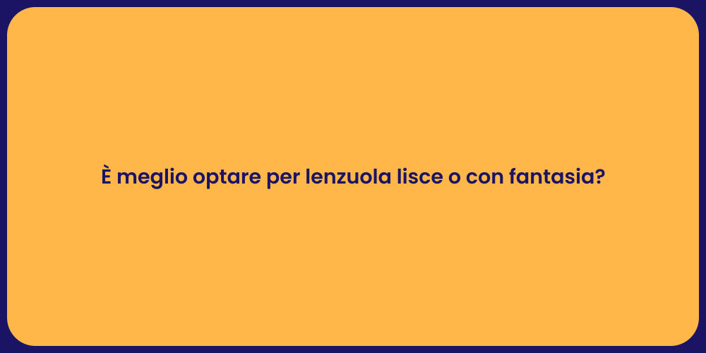 È meglio optare per lenzuola lisce o con fantasia?