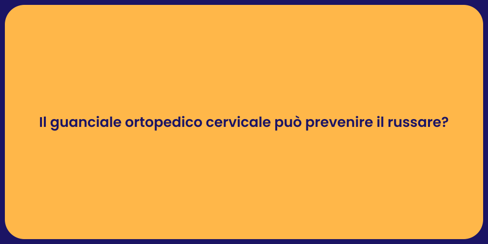 Il guanciale ortopedico cervicale può prevenire il russare?