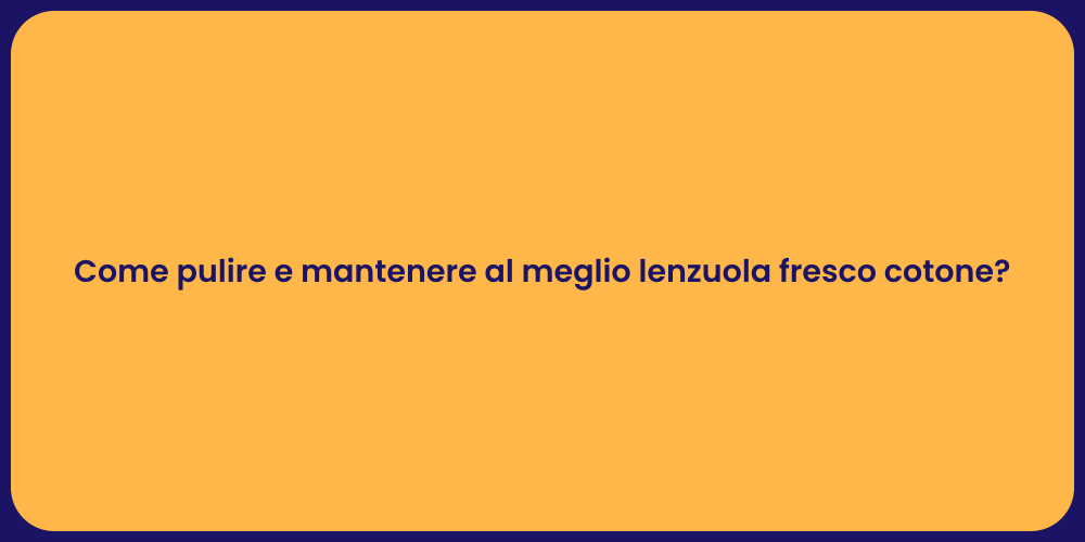 Come pulire e mantenere al meglio lenzuola fresco cotone?
