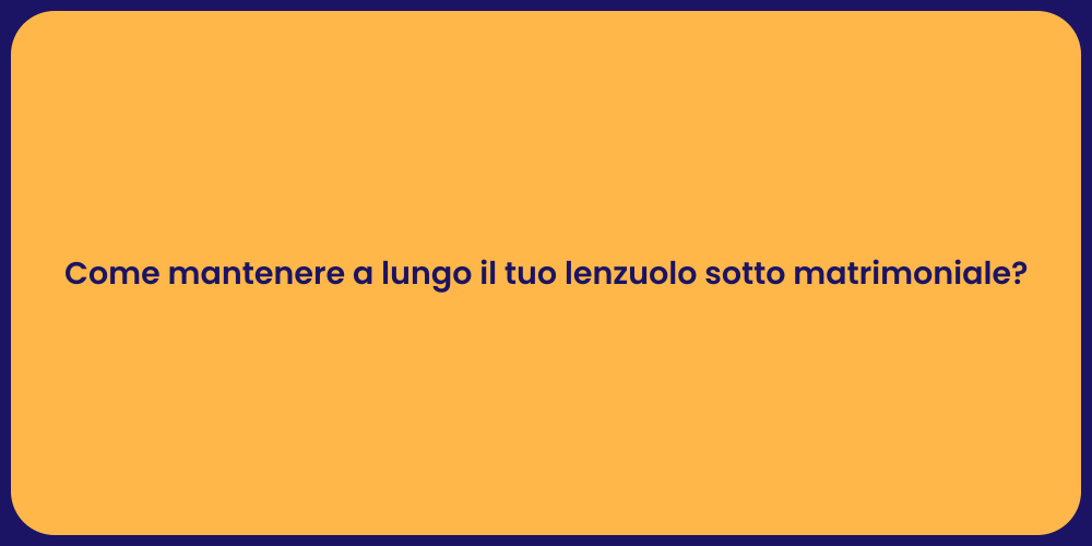 Come mantenere a lungo il tuo lenzuolo sotto matrimoniale?