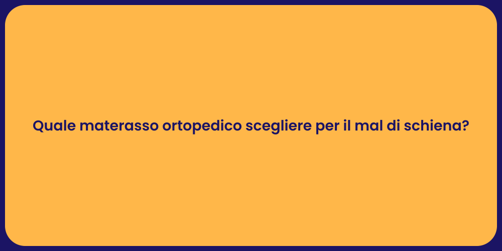 Quale materasso ortopedico scegliere per il mal di schiena?