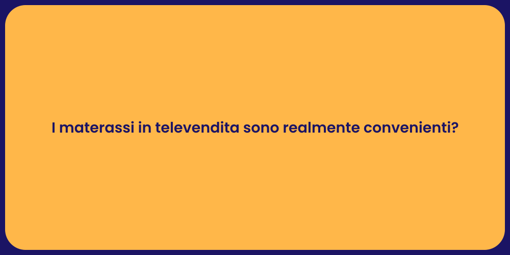 I materassi in televendita sono realmente convenienti?