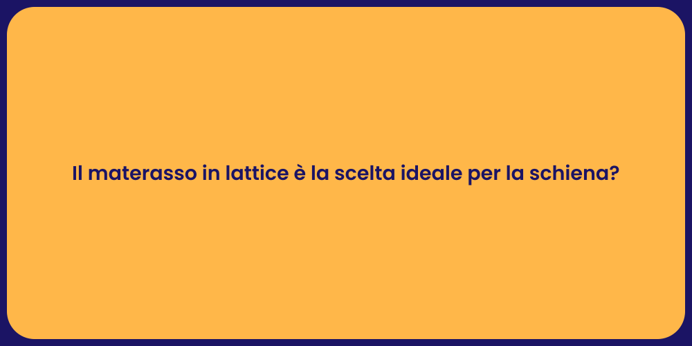 Il materasso in lattice è la scelta ideale per la schiena?