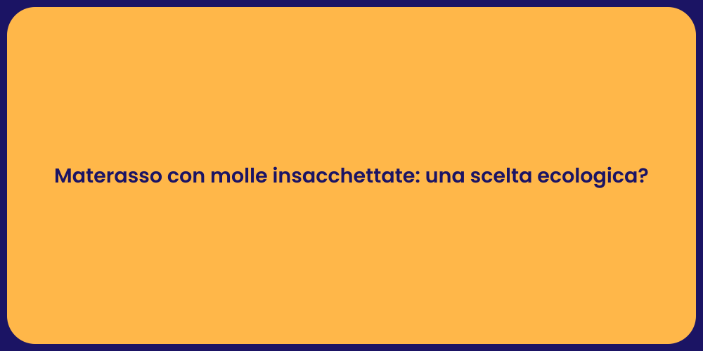 Materasso con molle insacchettate: una scelta ecologica?