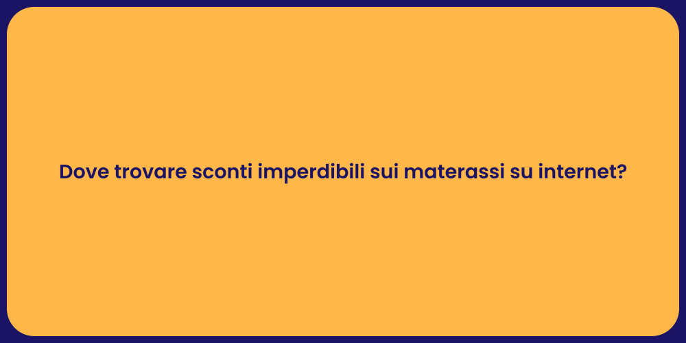 Dove trovare sconti imperdibili sui materassi su internet?