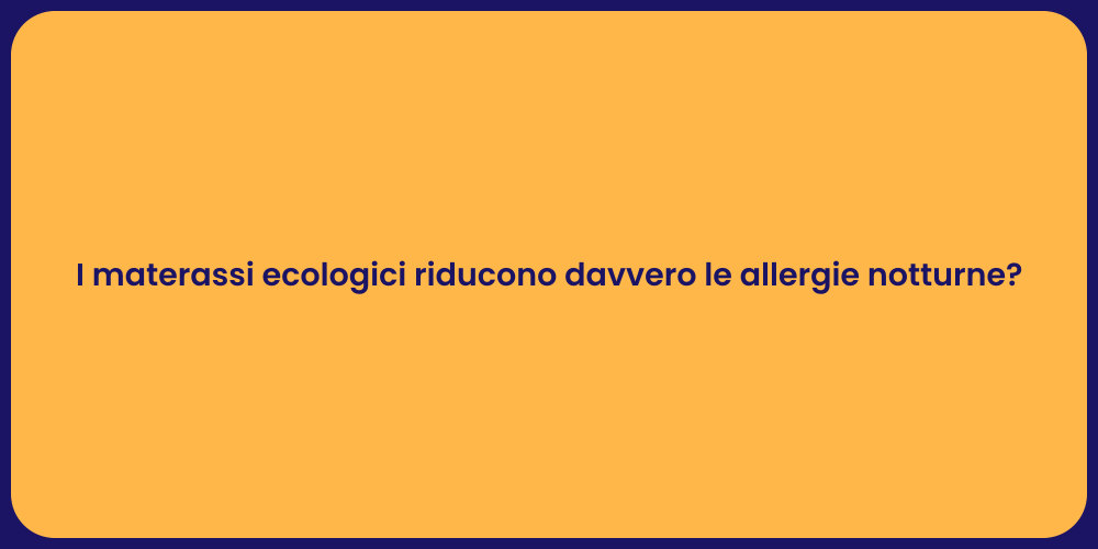I materassi ecologici riducono davvero le allergie notturne?