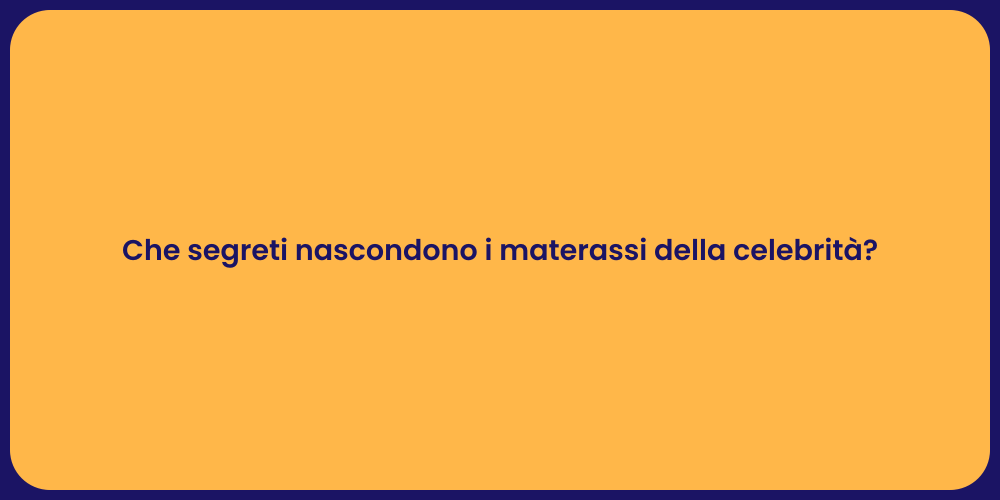 Che segreti nascondono i materassi della celebrità?