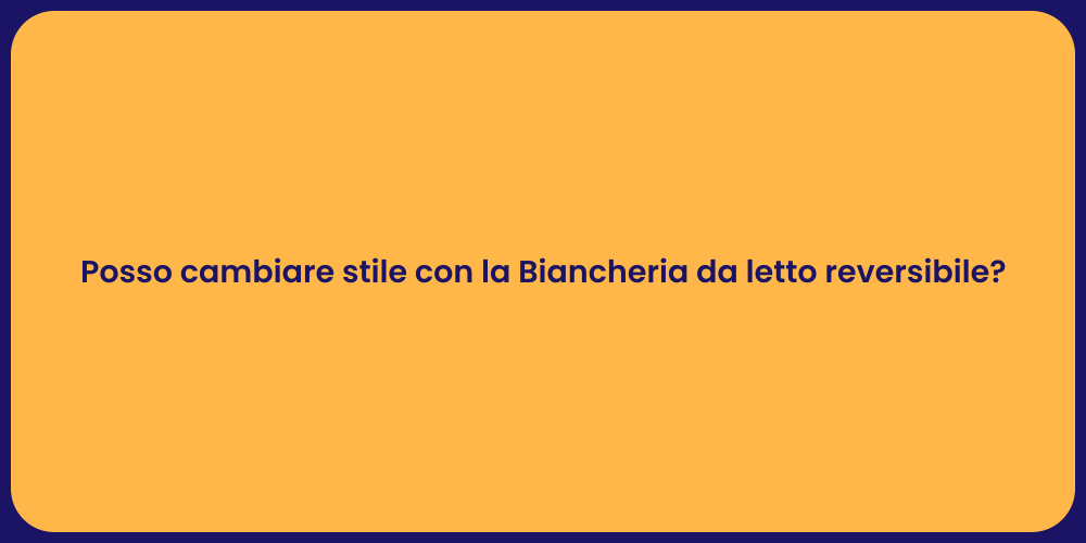 Posso cambiare stile con la Biancheria da letto reversibile?