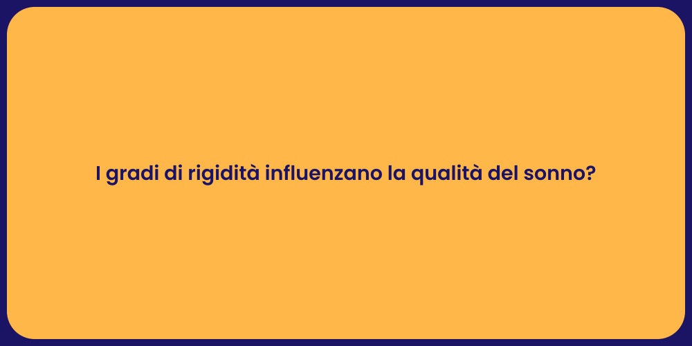 I gradi di rigidità influenzano la qualità del sonno?