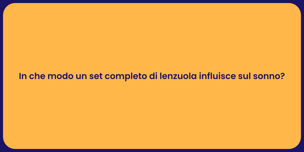 In che modo un set completo di lenzuola influisce sul sonno?