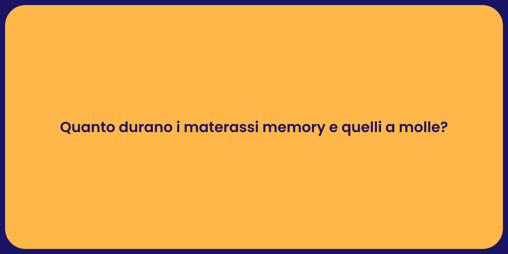 Quanto durano i materassi memory e quelli a molle?