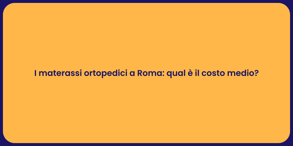 I materassi ortopedici a Roma: qual è il costo medio?
