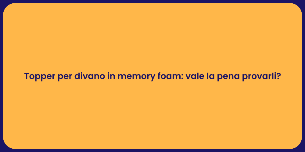 Topper per divano in memory foam: vale la pena provarli?