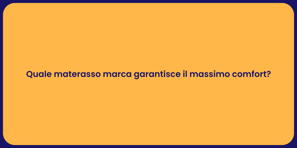 Quale materasso marca garantisce il massimo comfort?
