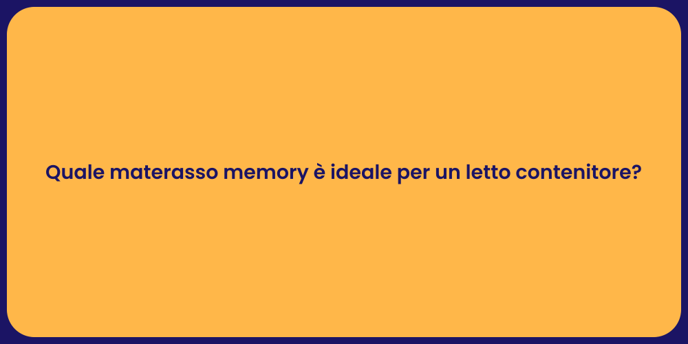 Quale materasso memory è ideale per un letto contenitore?