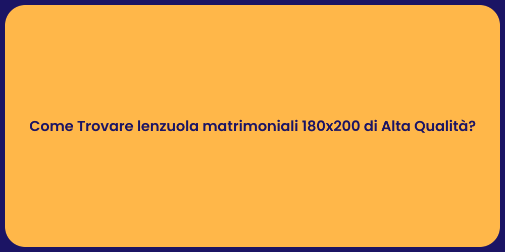 Come Trovare lenzuola matrimoniali 180x200 di Alta Qualità?