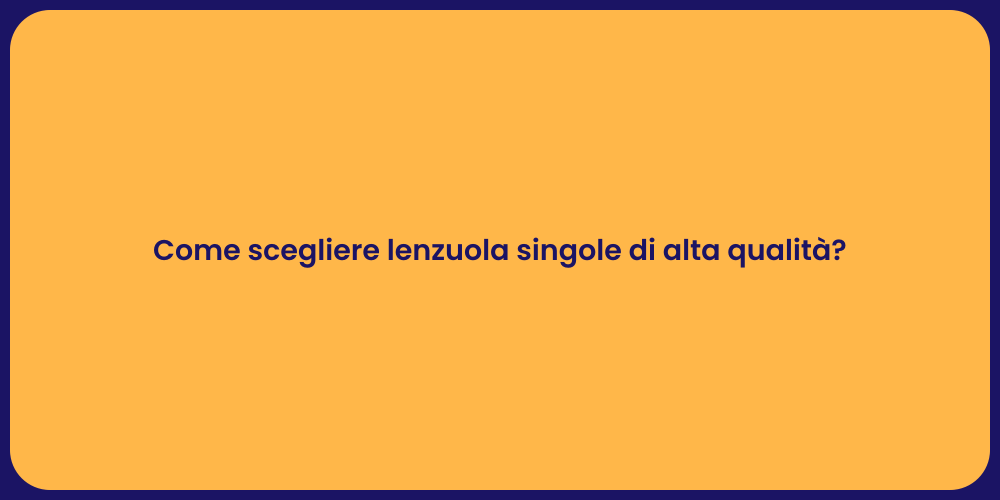 Come scegliere lenzuola singole di alta qualità?