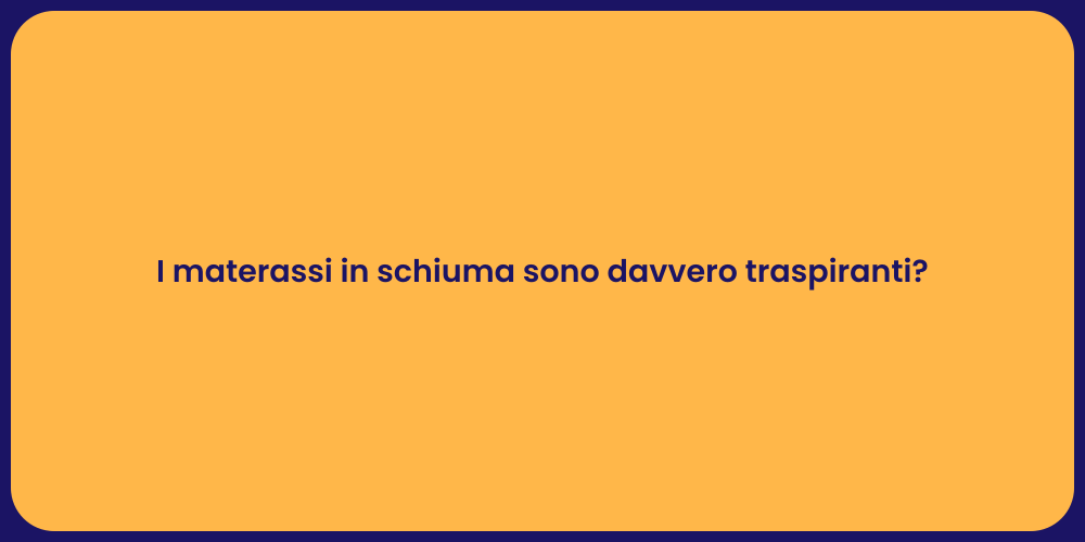 I materassi in schiuma sono davvero traspiranti?
