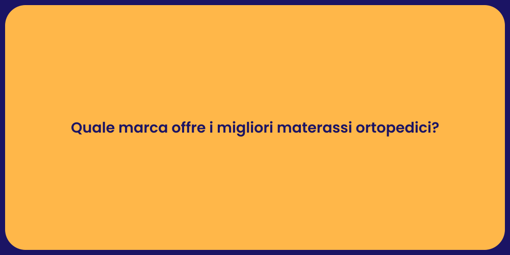 Quale marca offre i migliori materassi ortopedici?