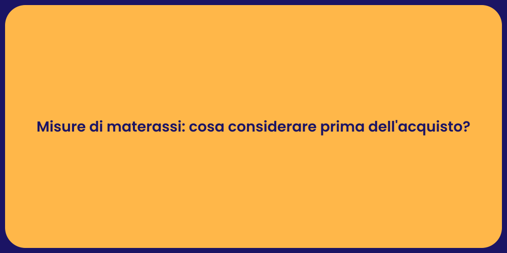 Misure di materassi: cosa considerare prima dell'acquisto?