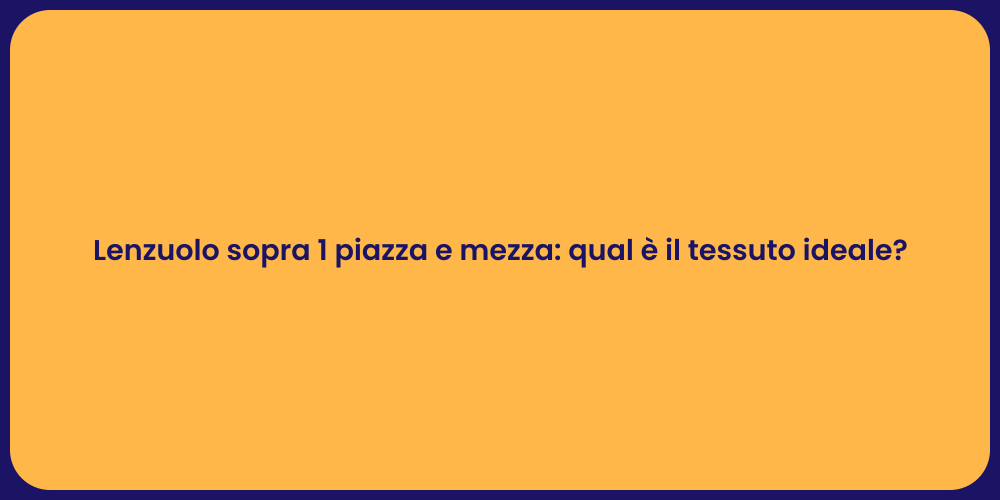 Lenzuolo sopra 1 piazza e mezza: qual è il tessuto ideale?