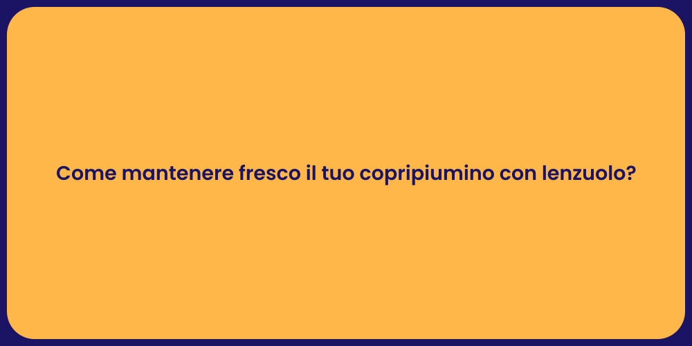 Come mantenere fresco il tuo copripiumino con lenzuolo?