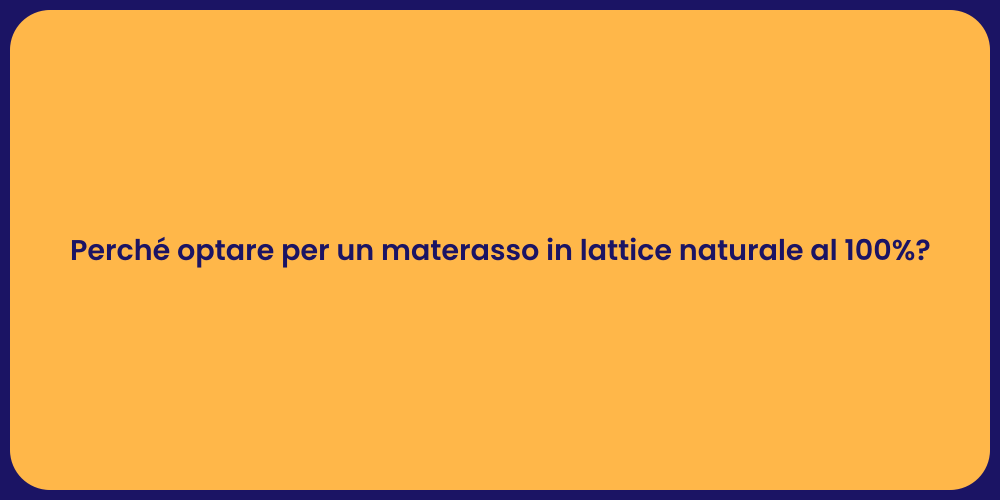 Perché optare per un materasso in lattice naturale al 100%?