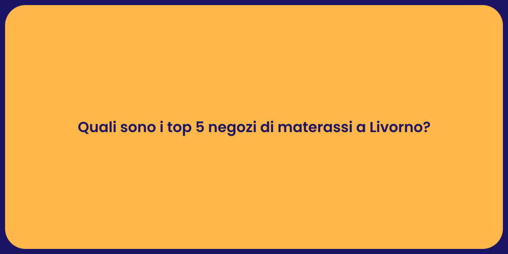 Quali sono i top 5 negozi di materassi a Livorno?