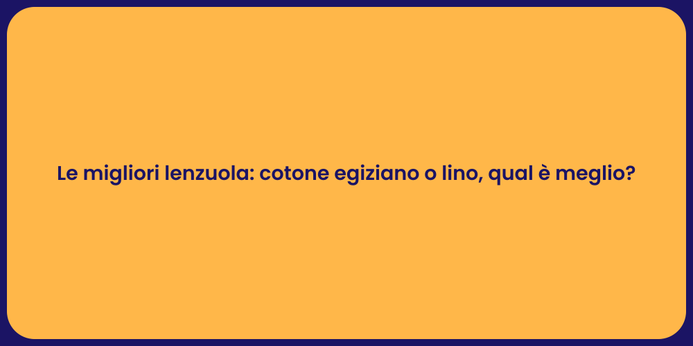 Le migliori lenzuola: cotone egiziano o lino, qual è meglio?