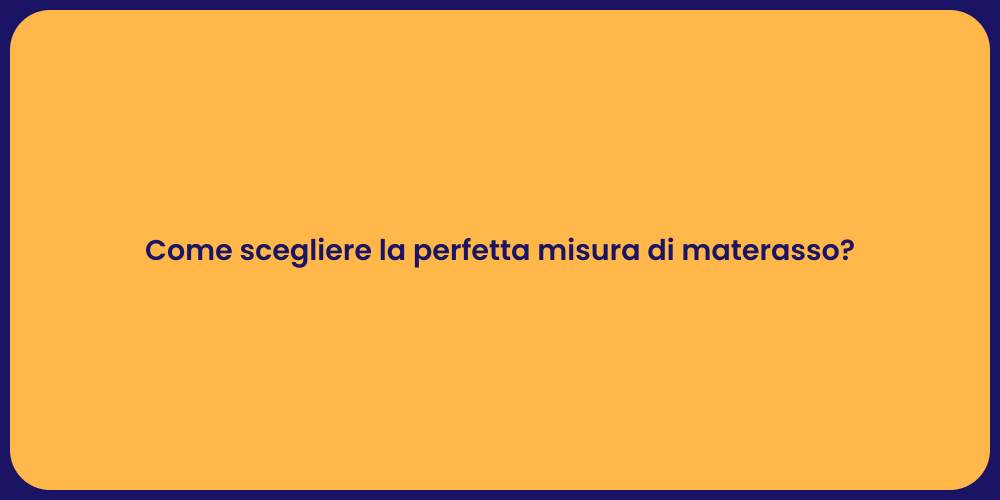 Come scegliere la perfetta misura di materasso?