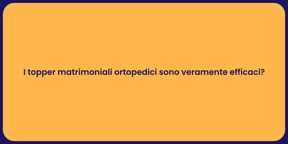 I topper matrimoniali ortopedici sono veramente efficaci?
