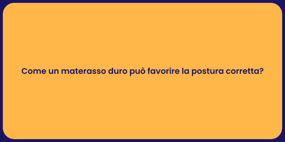 Come un materasso duro può favorire la postura corretta?