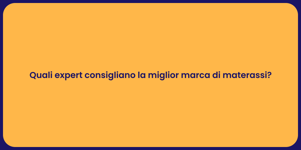 Quali expert consigliano la miglior marca di materassi?
