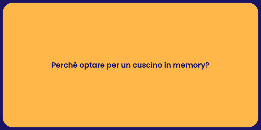Perché optare per un cuscino in memory?