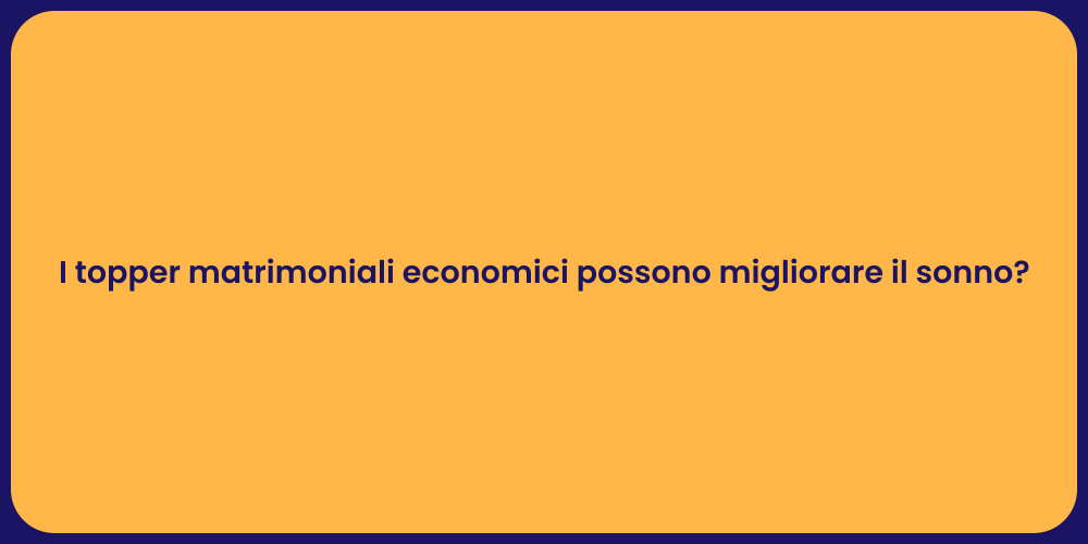 I topper matrimoniali economici possono migliorare il sonno?